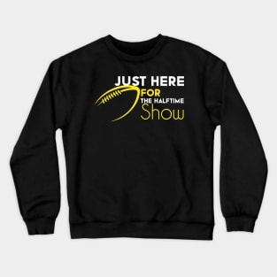 Just Here For The Halftime Show Crewneck Sweatshirt